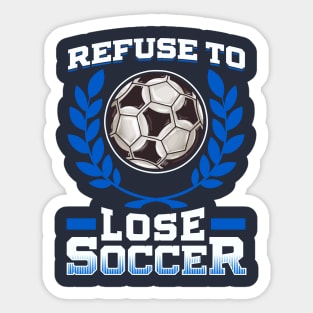 Soccer Refuse To Lose Player Team Coach Tournament Sticker